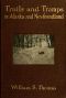 [Gutenberg 41166] • Trails and Tramps in Alaska and Newfoundland